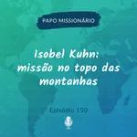Isobel Kuhn: missão no topo das montanhas | 150
