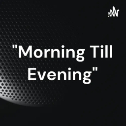 "Morning Till Evening"