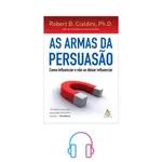 AS ARMAS DA PERSUASÃO / PARTE 3 / ROBERT B. CIALDINI
