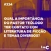 #324 - Qual a importância do pastor teólogo ter contato com literatura de ficção e temas diversos? /Igor Miguel