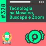 Tecnologia na Mosaico, Buscapé e Zoom – Hipsters Ponto Tech #328