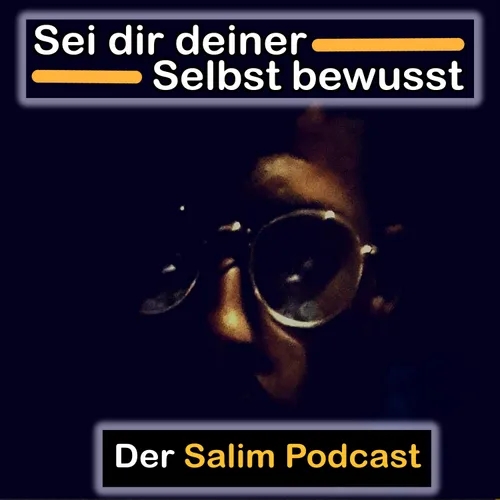  Der Salim Podcast - Sei dir deiner Selbst bewusst