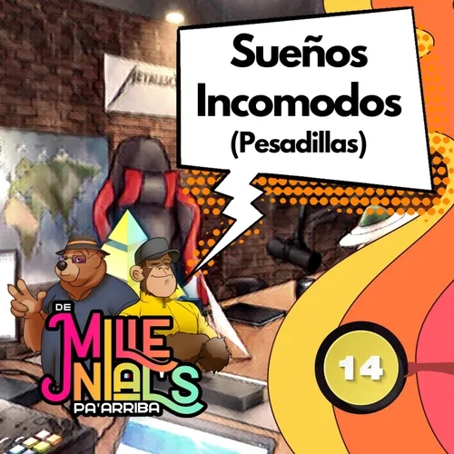 Ep. 14 | SUEÑOS INCOMODOS (PESADILLAS) | De Millenials pa' Arriba PodCast