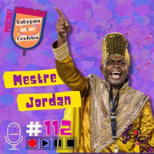 Mestre Jordan - Batuques e Confetes #112