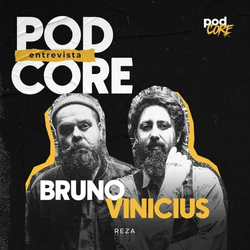 #179 Bruno e Vinícius (REzA) - Podcore Entrevista
