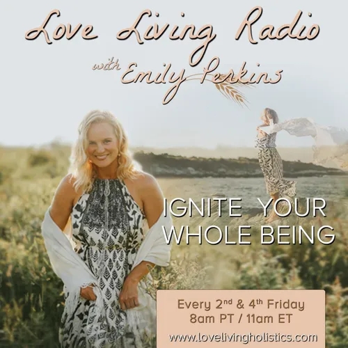 Love Living Radio - Ignite Your Whole Being