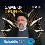 Ep. 134- Game of Drones