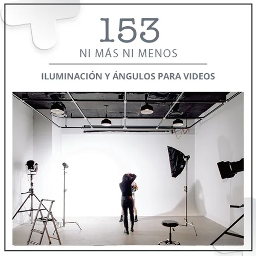 153: Iluminación y ángulos para videos