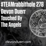 #TEAMrabbithole 278 | Devon Duerr - Touched By The Angels - April 15, 2022