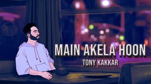 Tony Kakkar - Main Akela Hoon _ Official Video.mp3