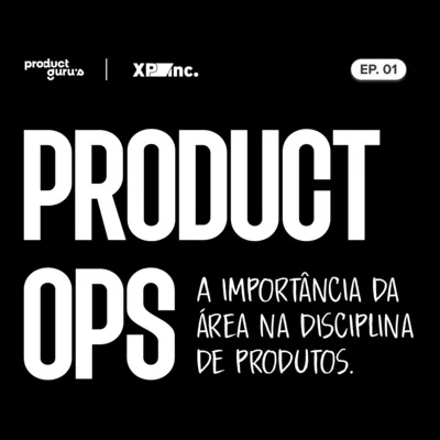 #01 Gestão de Produto na XP Inc - Product Ops e sua importância na disciplina de produtos.