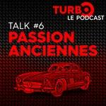 Talk #6 : Passion Anciennes
