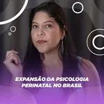 #324 - Expansão da Psicologia Perinatal no Brasil