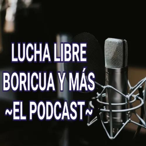 Lucha Libre Boricua Y Más - El Podcast
