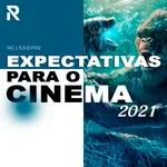 RC | S03 EP02 | EXPECTATIVAS PARA O CINEMA 2021