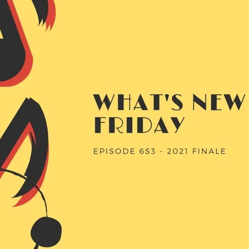 What's New Friday - Episode 6S3