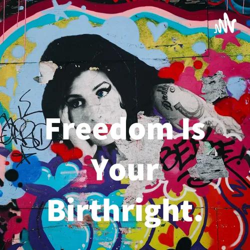 "Freedom Is Your Birthright"