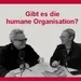 #10 Abschluss: Gibt es die humane Organisation?