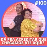 CHEGAMOS AO EPISÓDIO #100! | UNNIE TALK