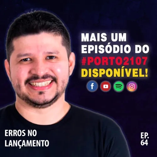 EP 64 - ERROS NO LANÇAMENTO #porto2107