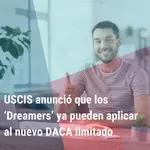 "La oficina de Servicios de Ciudadanía e Inmigración informó que los ‘Dreamers’ ya pueden aplicar al nuevo DACA limitado” | Bienvenidos a América |