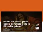 #1 Café Teológico Presencial - Pablo de Tarso ¿Más cerca de Cristo o de la filosofía griega?