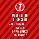 Podcast Da Depressão 2021 #22 - IDD Fama, Jogo Chato e a Vida Amorosa dos Jogadores