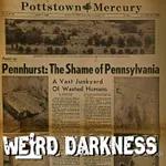 “PENNHURST: THE LIVING DEAD ASYLUM” and More Freaky True Stories! #WeirdDarkness
