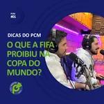 DICAS DO PCM #01 | O QUE A FIFA PROIBIU DURANTE A COPA DO MUNDO?