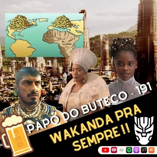 Papo do Buteco EP 191 - Wakanda pra sempre!