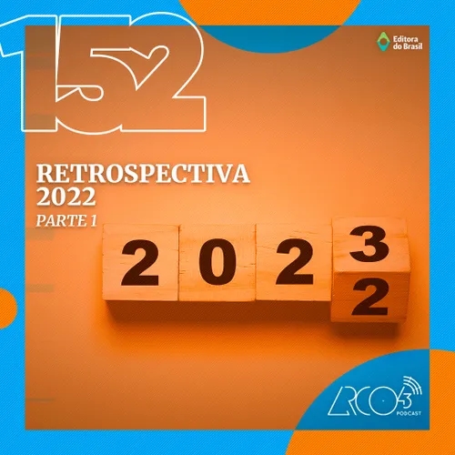 Arco43 #152 | Retrospectiva 2022 (PARTE 1)