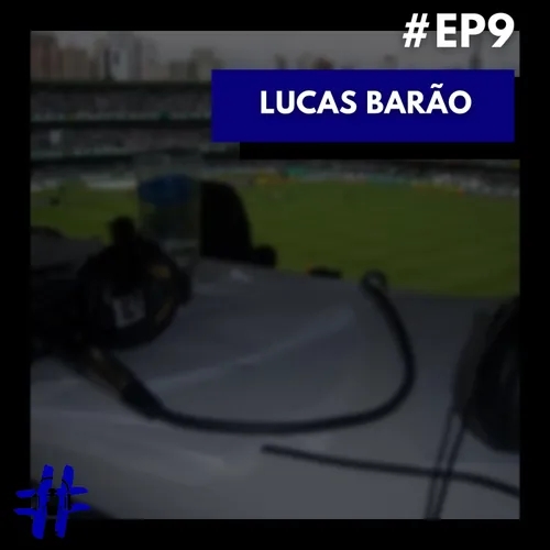 #9 - Jornalismo Esportivo | Lucas Barão