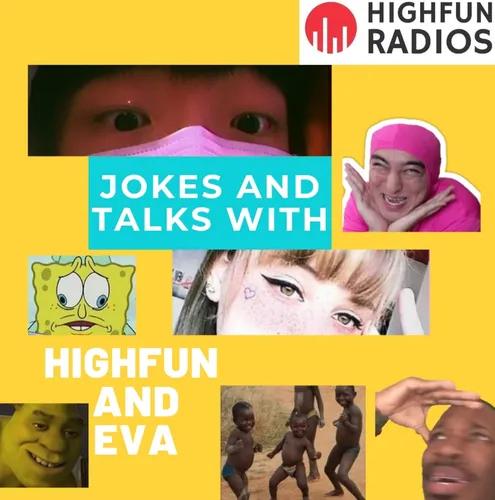 Jokes and talk with Highfun and Eva