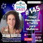 Novo TantraCast # 145 - Fisioterapia e Tantra para Mulheres - Com a Fisioterapeuta Pélvica Juliana Barcelos