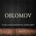 Oblomov - Sesli Kitap Özeti
