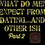 Ep. 89 - What Do Men Expect From Dating And Other Ish Part 2 w/Von