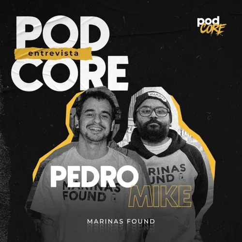 #176 Pedro e Mike (Marinas Found) - Podcore Entrevista