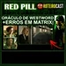 ERROS NA MATRIX, WESTWORD + ORÁCULO| [ Red Pill ] RoteiroCast 