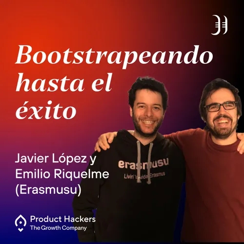 #197 – Bootstrapeando hasta el éxito con Javier López y Emilio Nicolás (Erasmusu)