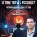 Is Time Travel Possible - The Paranormal Podcast 796