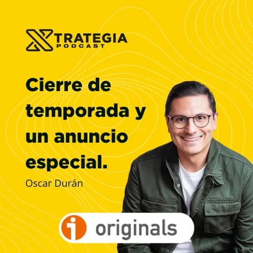 Cierre de temporada y anuncio especial con Oscar Durán, creador de Xtrategia Podcast