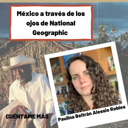 Cuéntame más - México a través de los ojos de National Geographic con Paulina Beltrán