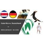 WM2022 - Costa Rica vs. Deutschland + Werder News & Aktuelles 30.11.2022