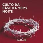 CULTO DA PÁSCOA 2022 - NOITE
