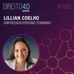 #103: Empreendedorismo Feminino - Lillian Coelho