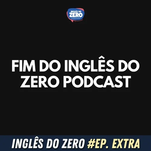 Fim do Inglês do Zero Podcast.