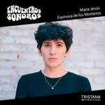 María Jesús Espinosa de los Monteros | Encuentros Sonoros