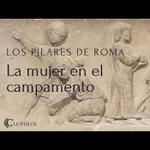 Pilares de Roma - La mujer en el campamento romano