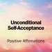 Affirmations for Unconditional Self Acceptance