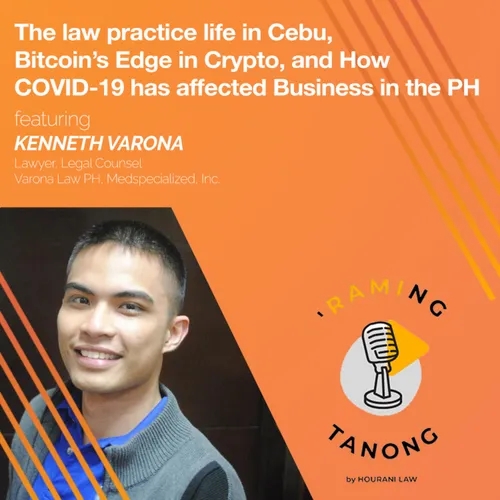 Atty. Kenneth Varona - The law practice life in Cebu, Bitcoin's Edge in Crypto, and How COVID 19 has affected business - 'RAMING TANONG #23